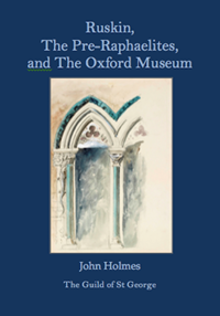 Ruskin, the Pre-Raphaelites and the Oxford Museum