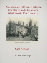 'An enormous difference between Knowledge and Education': What Ruskin can teach us