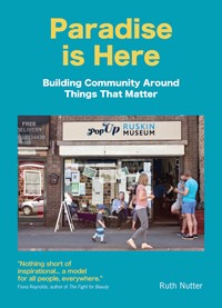 Paradise is Here: Building Community Around Things That Matter